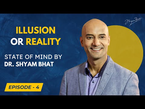 Illusion or Reality - Mind-Bending Journey Begins Now | State of Mind by Dr. Shyam Bhat - Episode 04