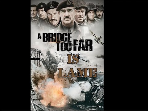UnPopular Opinion: A Bridge Too Far Is A Lame Movie