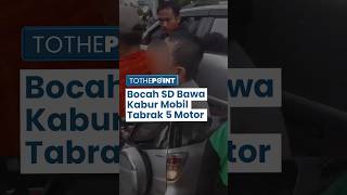 Viral Bocah Kelas 1 SD Bawa Kabur Mobil hingga Tabrak 2 Mobil dan 4 Motor, Nyaris Diamuk Massa