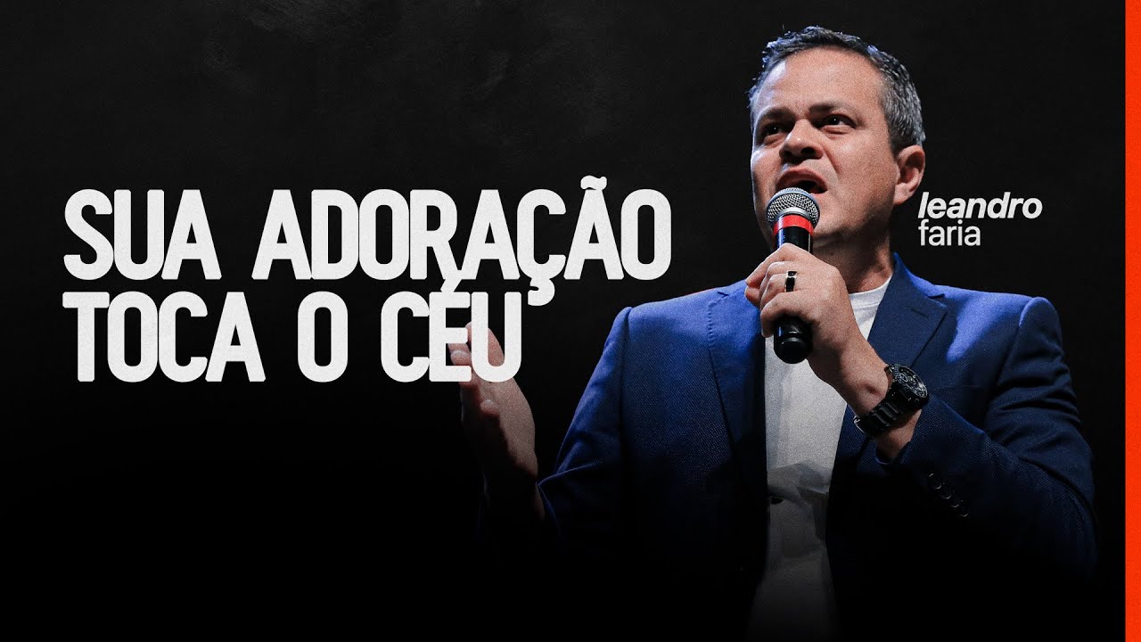 Sua adoração toca o céu | Pr. Leandro Faria - Igreja Cristã Mundial