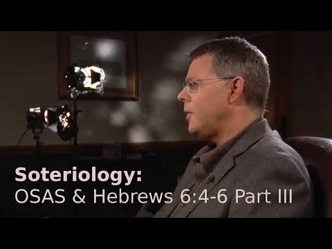 Andy Woods - Soteriology 43: OSAS & Hebrews 6:4-6 Part III