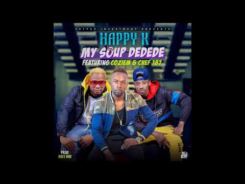 Happy-k ft Coziem x Chef-187 My Soup Dedede [Official Musi Audio] Zed Art 2K19.