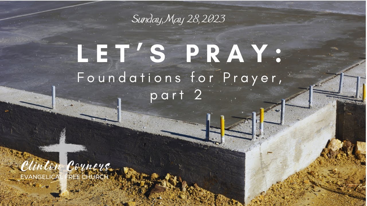 5-21-23 "Let's Pray: Foundations for Prayer, part 2"