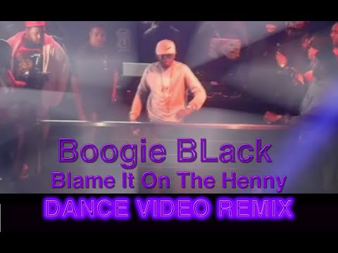 Boogie Black - Blame It on the Henny (Dance Video Remix)