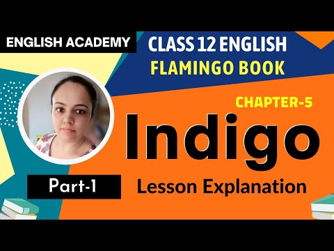 Indigo Class 12 in English Part 1 Flamingo book Chapter 5 Lesson explanation | CBSE Class 12 English