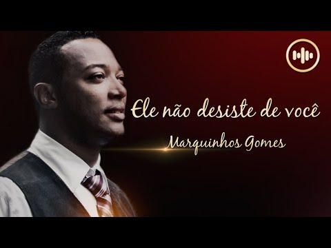 Marquinhos Gomes - Ele não desiste de você (ComLetra) | Gospel Hits