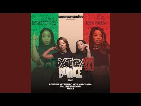 Mexican Bounce (feat. LeeMcKrazy, Tshepo Keyz, Marcus MC, malume.hypeman, RIVALZ)