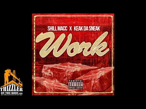 Shill Macc & Keak Da Sneak - Work [Thizzler.com Exclusive]