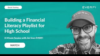 EVERFI - Building a Financial Literacy Playlist for High School [8-Minute Training for Teachers]