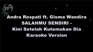 Download lagu Andra Respati ft. Gisma Wandira - SALAHMU SENDIRI - Kini Setelah Kutemukan Dia (Karaoke Version) mp3
