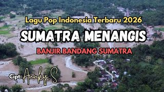 Download lagu SUMATRA MENANGIS - LAGU POP INDONESIA TERBARU 2026 -  MUSIC & VIDEO - CIPT. ANNKY.S mp3