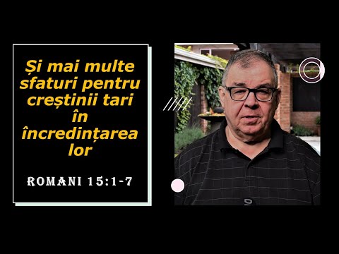 PC(196) - Romani 15:1-7 - Mai multe sfaturi pentru cei tari in incredintare