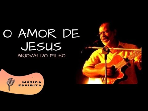 O Amor De Jesus - Ariovaldo Filho