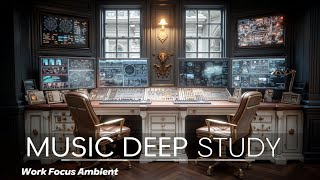 Deep Work Music for Ultimate Focus Ambient & Study Flow