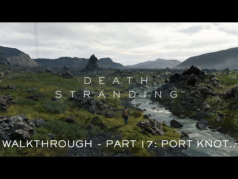 Death Stranding (by Kojima Productions) - Walkthrough Part 17:Port Knot City (PlayStation 4 Pro)