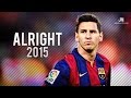 Lionel Messi ● Alright ● Goals & Skills 2015 HD