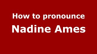 How to pronounce Nadine Ames