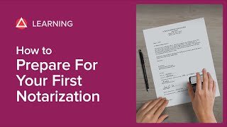 How to Prepare for Your First Notarization