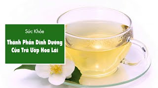 Thành Phần Dinh Dưỡng Của Trà Ướp Hoa Lài