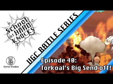 School of Hard Knocks:  Episode 40: Torkoal's Big Send off!