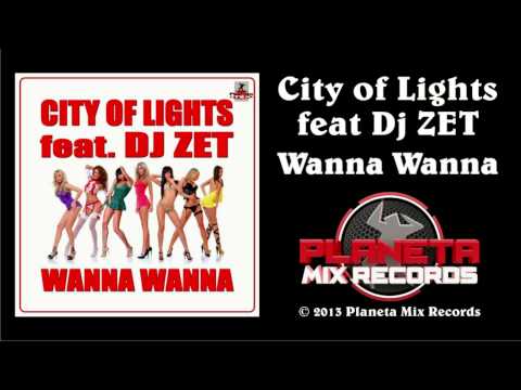 City Of Lights feat Dj Zet - Wanna Wanna (Radio Edit)