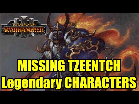 All Missing TZEENTCH Characters - Total War Warhammer 3