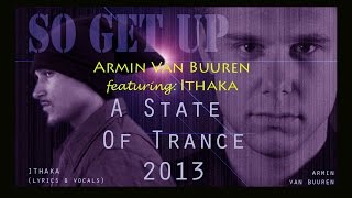 Armin Van Buuren "SO GET UP" ft: Ithaka (lyrics/vocals) A State Of Trance 2013