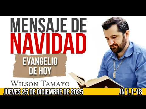 Evangelio de hoy JUEVES 25 de DICIEMBRE (Jn 1,1-18) | Wilson Tamayo | Tres Mensajes