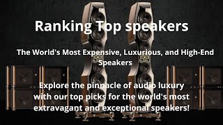 The most expensive speakers. Top 10. Elite Audio. The World's Most Luxurious and High-End Speakers