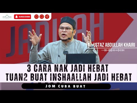 3 Cara Nak Jadi Orang Hebar, Tuan2 Buat InshaAllah Hebat | Ustaz Abdullah Khairi