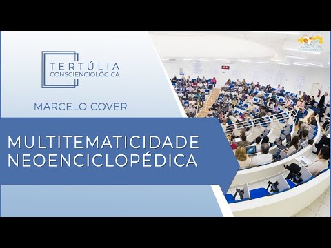 Tertúlia Conscienciologia 5418 - Multitematicidade Neoenciclopédica (Cosmovisiologia)