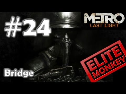 Metro: Last Light - Walkthrough Part 24 - Bridge [Commentary] [HD PC]
