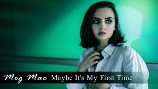 MEG MAC - Maybe It&#39;s My First Time (Lyric Video)
