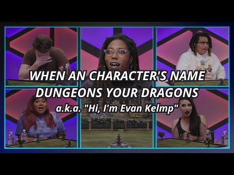 When a character's name Dungeons your Dragons - a.k.a. "Hi, I'm Evan Kelmp"