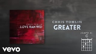 Chris Tomlin - Greater (Lyrics &amp; Chords)