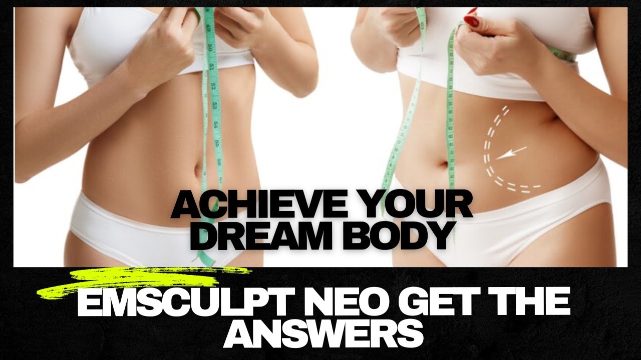 EMSCULPT NEO FAQs: Your Guide to Body Sculpting