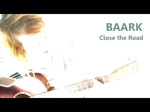 BAARK - Close the Road