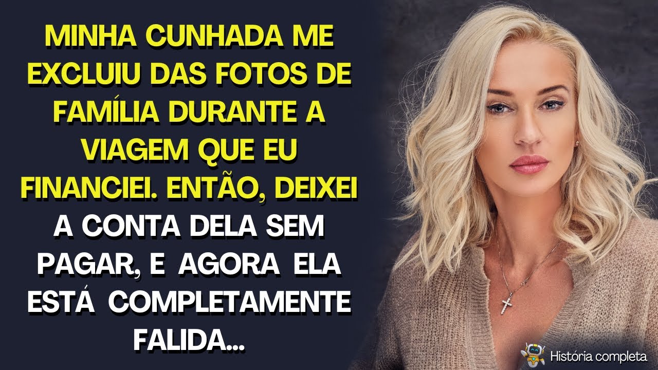 Cunhada me excluiu das fotos na viagem que paguei; deixei de pagar as contas dela, agora está falida