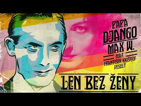 Papa Django & Max W. (feat. František Krištof Veselý) - Len bez ženy