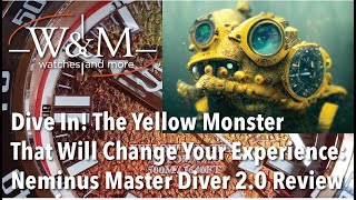 Dive In! The Yellow Monster That Will Change Your Experience: Neminus Master Diver 2.0 Review