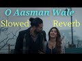 O Aasman Wale - Slowed and Reverb | Ft Jubin Nautiyal