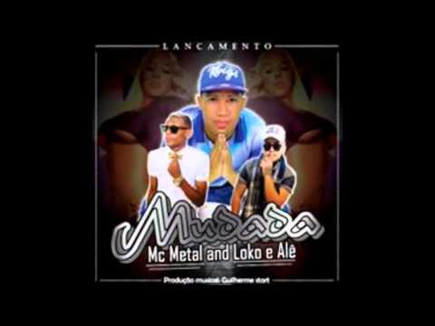 MC METAL E LOKO E ALÊ - MUDADA