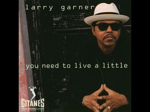 Larry Garner - You Need To Live A Little  (Full Album)  (HQ)