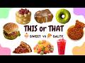 Sweet Vs Salty Ultimate Food Battle This Or That