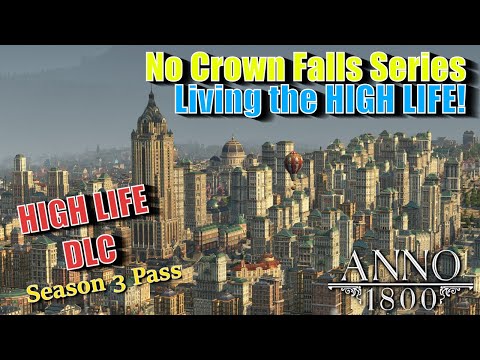 Anno 1800 HIGH LIFE DLC - LIVING the HIGH LIFE - No Crown Falls Series - #1