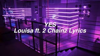 YES || Louisa ft. 2 Chainz Lyrics