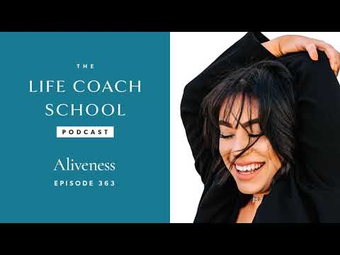Aliveness | The Life Coach School Podcast with Brooke Castillo Ep #363