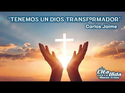 "TENEMOS UN DIOS TRANSFORMADOR". Carlos Jaime miércoles 17 de abril 2024.