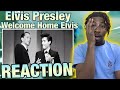 FIRST TIME HEARING Elvis Presley - Welcome Home Elvis! I DIDN'T KNOW HE COULD DO THIS!