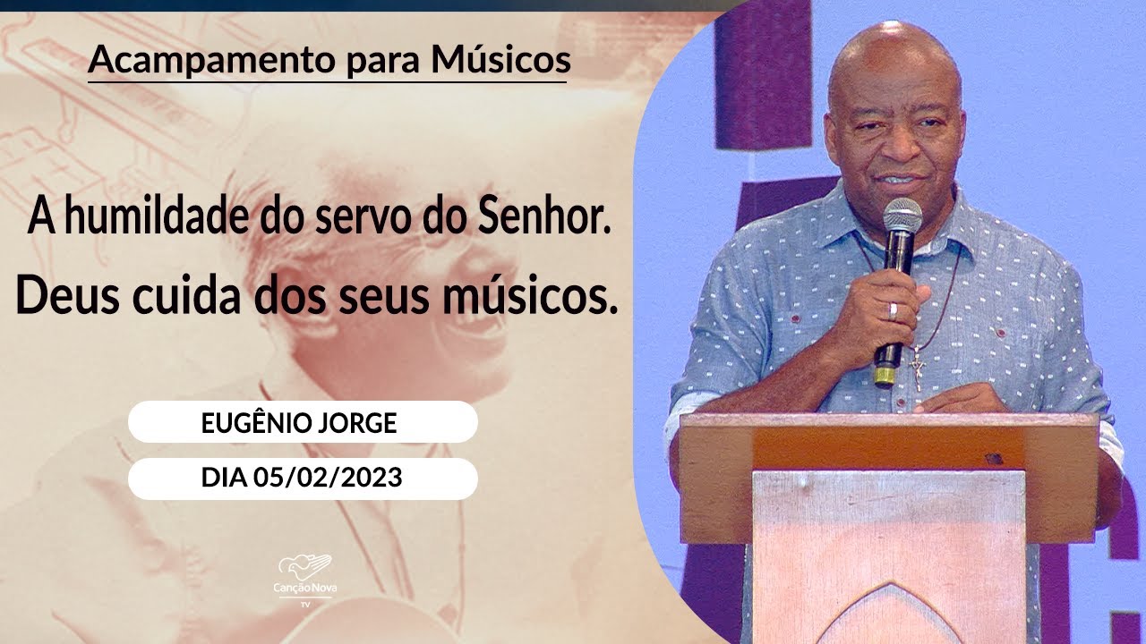 A humildade do servo do Senhor.  Deus cuida dos seus músicos. - Eugênio Jorge (05/02/2023)